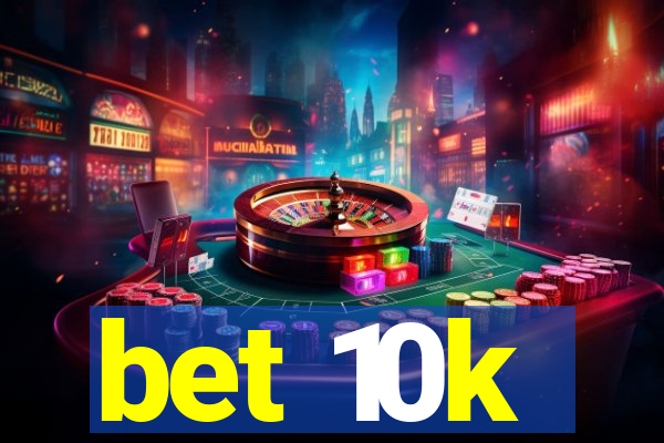 bet 10k